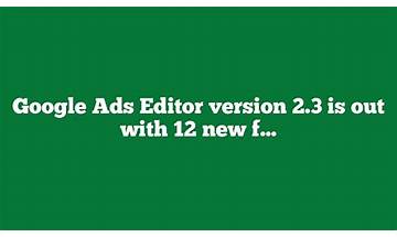 Google Ads Editor version 2.3 is out with 12 new features